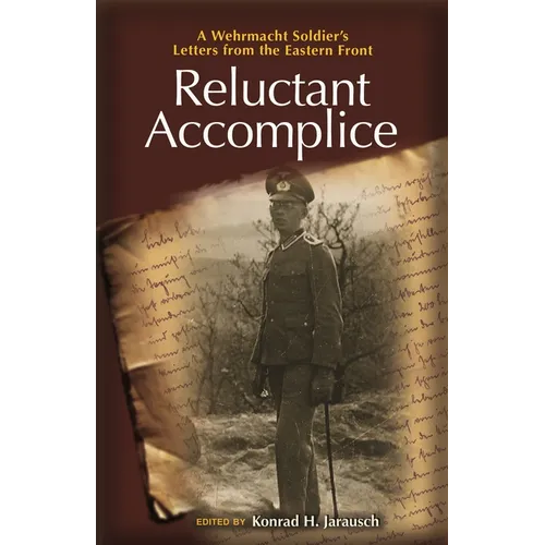 Reluctant Accomplice: A Wehrmacht Soldier's Letters from the Eastern Front - Paperback