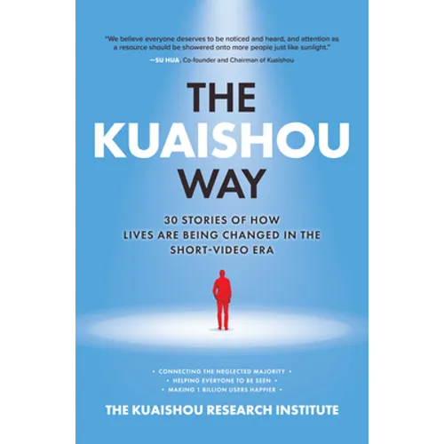The Kuaishou Way: Thirty Stories of How Lives Are Being Changed in the Short-Video Era - Hardcover
