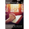 Caring Worship: Helping Worship Leaders Provide Pastoral Care Through the Liturgy - Hardcover