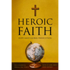 Heroic Faith: Hope Amid Global Persecution - Paperback