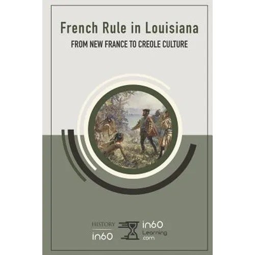 French Rule in Louisiana: From New France to Creole Culture - Paperback