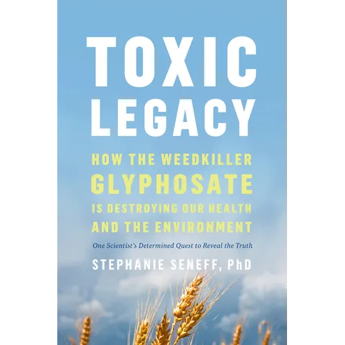 Toxic Legacy: How the Weedkiller Glyphosate Is Destroying Our Health and the Environment - Paperback