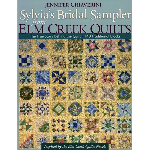 Sylvia's Bridal Sampler from ELM Creek Quilts: The True Story Behind the Quilt - 140 Traditional Blocks - Paperback