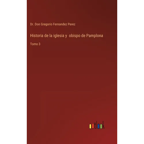 Historia de la iglesia y obispo de Pamplona: Tomo 3 - Hardcover