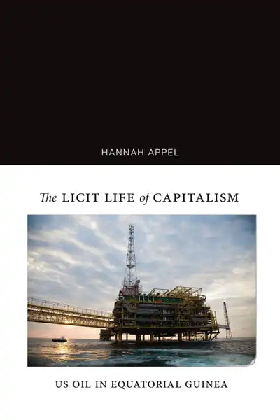 The Licit Life of Capitalism: Us Oil in Equatorial Guinea - Paperback