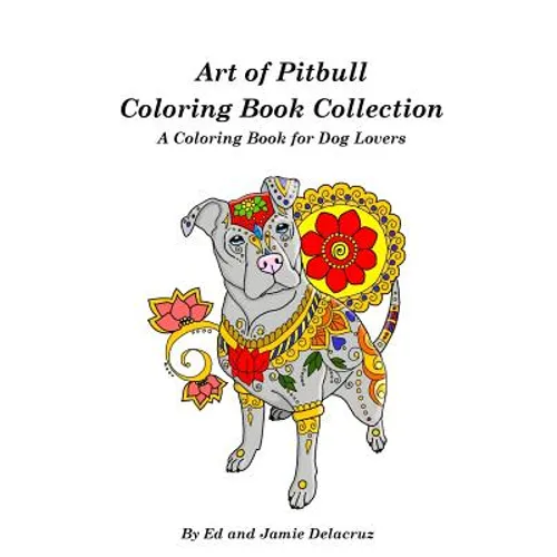 Art of Pitbull Coloring Book Collection - A Coloring Book for Dog Lovers - Paperback