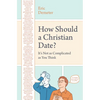 How Should a Christian Date?: It's Not as Complicated as You Think - Paperback