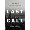 Last Call: A True Story of Love, Lust, and Murder in Queer New York - Hardcover