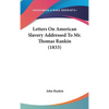 Letters On American Slavery Addressed To Mr. Thomas Rankin (1833) - Hardcover
