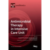 Antimicrobial Therapy in Intensive Care Unit - Hardcover
