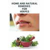 Home and Natural Remedies for Herpes: The Best Herbal And Natural Remedies To Get Rid Of All Form Of Herpes Virus - Paperback