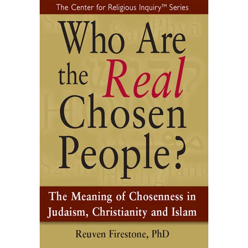 Who Are the Real Chosen People?: The Meaning of Choseness in Judaism, Christianity and Islam - Hardcover
