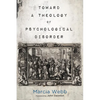 Toward a Theology of Psychological Disorder - Hardcover