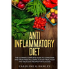 Anti Inflammatory Diet: The Ultimate Complete Guide to Living Pain and Drug Free including a 14 day meal plan and delicious recipes for succes - Paperback