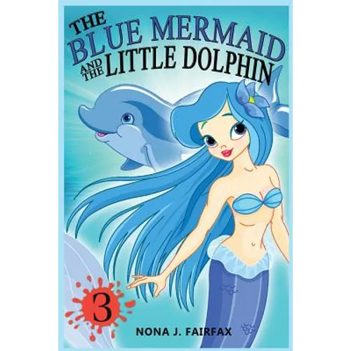 The Blue Mermaid and The Little Dolphin Book 3: Children's Books, Kids Books, Bedtime Stories For Kids, Kids Fantasy - Paperback