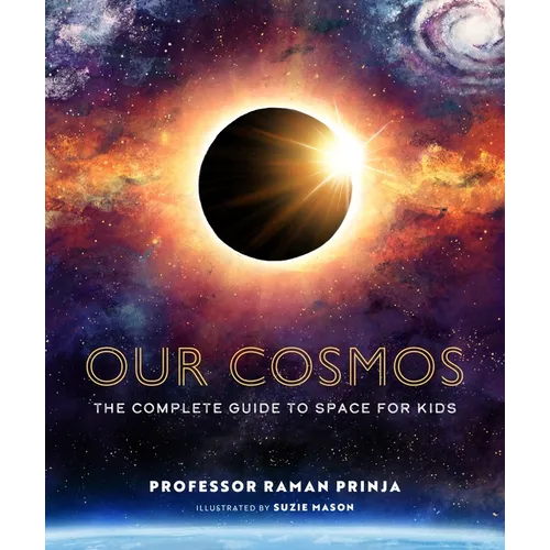 Our Cosmos: The Complete Guide to Space for Kids - Hardcover