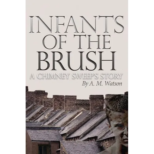 Infants of the Brush: A Chimney Sweep's Story - Paperback