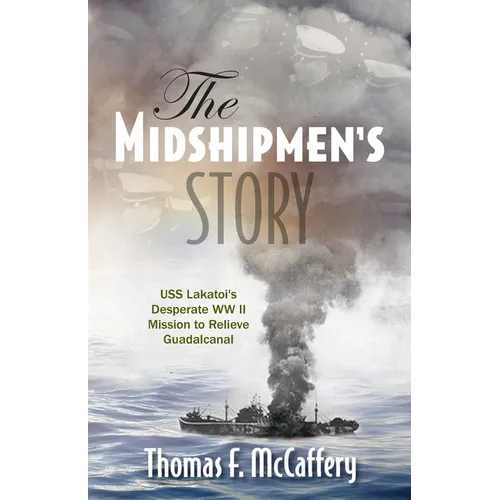 The Midshipmen's Story: USS Lakatoi's Desperate WW II Mission to Relieve Guadalcanal - Paperback