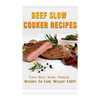 Beef Slow Cooker Recipes: Easy Beef Slow Cooker Recipes to Lose Weight FAST! - Paperback