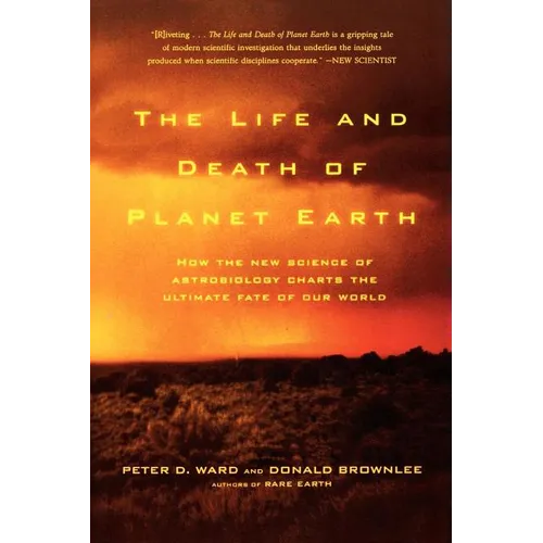 The Life and Death of Planet Earth: How the New Science of Astrobiology Charts the Ultimate Fate of Our World - Paperback