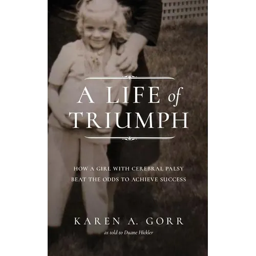 A Life of Triumph: How a Girl with Cerebral Palsy Beat the Odds to Achieve Success - Paperback