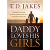 Daddy Loves His Girls: Discover a Love Your Heavenly Father Offers That an Earthly Father Can't - Paperback