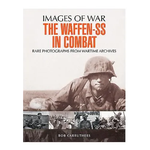 The Waffen-SS in Combat: Rare Photographs from Wartime Archives - Paperback