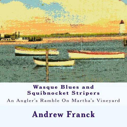 Wasque Blues and Squibnocket Stripers: An Angler's Ramble On Martha's Vineyard - Paperback