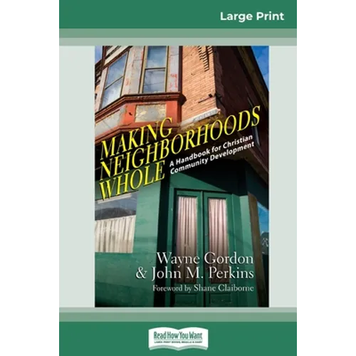 Making Neighborhoods Whole: A Handbook for Christian Community Development (16pt Large Print Edition) - Paperback