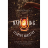 Navigating Student Ministry: Charting Your Course for the Journey - Paperback