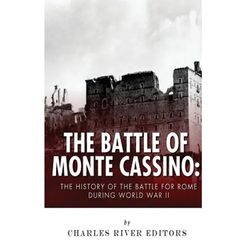 The Battle of Monte Cassino: The History of the Battle for Rome during World War II - Paperback