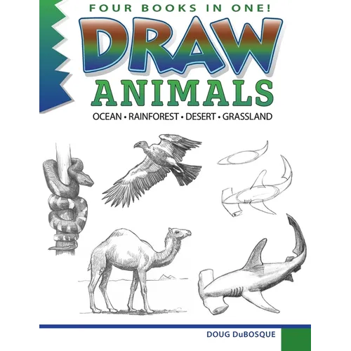 Draw Animals: Ocean - Rainforest - Desert - Grassland - Paperback