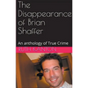The Disappearance of Brian Shaffer An Anthology of True Crime - Paperback