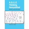 A.G.I.L.E. Thinking Demystified: Mindset Over Mechanics - Paperback