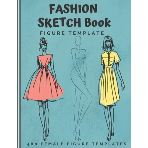 Fashion Sketch Book Figure Template: 480 Female Figure Templates to create your own clothing line 10 Croqui Styles in 20 Poses A Sketchbook for Artist - Paperback
