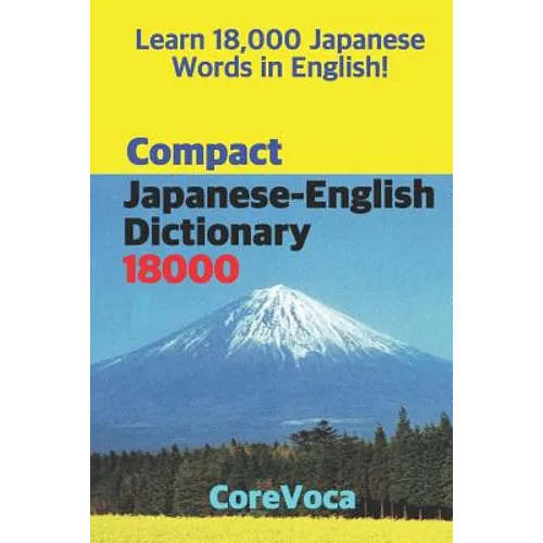 Compact Japanese-English Dictionary 18000: How to Learn Essential Japanese Vocabulary in English Alphabet for School, Exam, and Business - Paperback