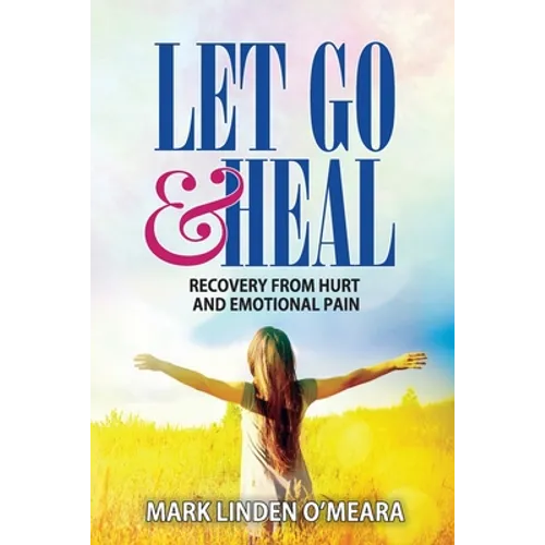 Let Go and Heal: Recovery from Hurt and Emotional Pain - Paperback
