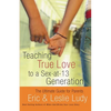 The Teaching True Love to a Sex-At-13 Generation: The Ultimate Guide for Parents - Paperback