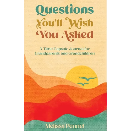 Questions You'll Wish You Asked: A Time Capsule Journal for Grandparents and Grandchildren - Hardcover