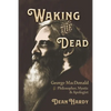 Waking the Dead: George MacDonald as Philosopher, Mystic, and Apologist - Paperback