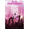 Play Confidently: Quiet Your Inner Critic - Paperback