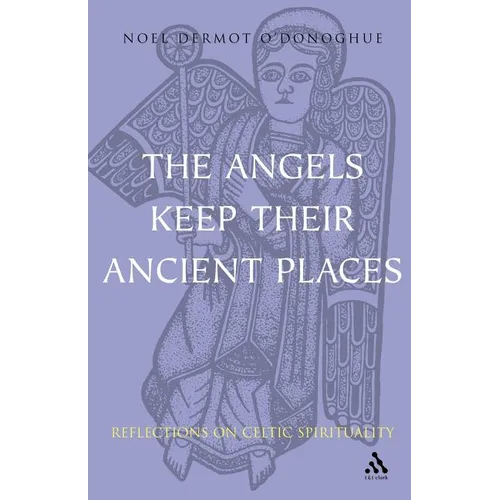 Angels Keep Their Ancient Places: Reflections on Celtic Spirituality - Paperback