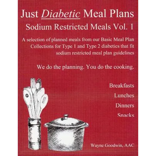 Just Diabetic Meal Plans, Sodium Restricted Meals, Vol 1: A selection of planned meals from our Basic Meal Plan Collections for Type 1 and Type 2 diab - Paperback