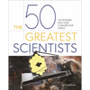 The 50 Greatest Scientists: The Pioneers Who Have Changed Our World - Hardcover