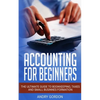 Accounting for Beginners: The Ultimate Guide to Bookkeeping, Taxes and Small Business Formation - Paperback
