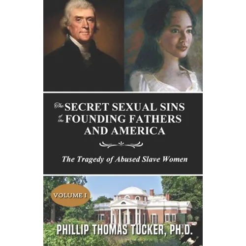 The Secret Sexual Sins of the Founding Fathers and America: The Tragedy of Abused Slave Women - Paperback