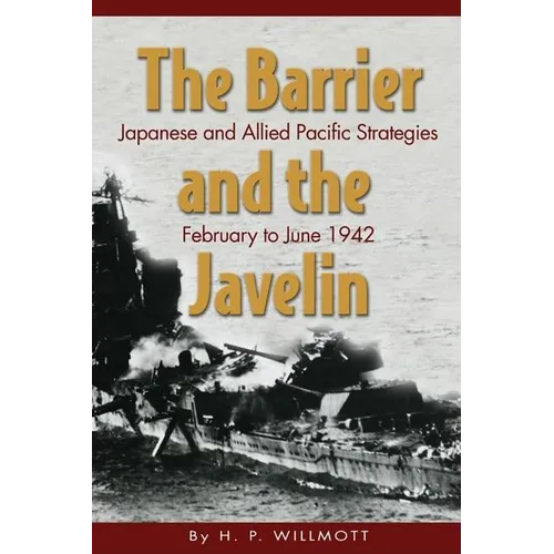 The Barrier and Javelin: Japanese and Allied Pacific Strategies, February to June 1942 - Paperback