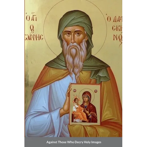 Against Those Who Decry Holy Images by Saint John of Damascus - Paperback