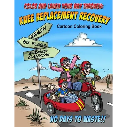 Color And Laugh Your Way Through Knee Replacement Recovery: A Cartoon Coloring Book For Adults - Paperback