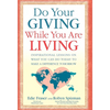 Do Your Giving While You Are Living: Inspirational Lessons on What You Can Do Today to Make a Difference Tomorrow - Paperback
